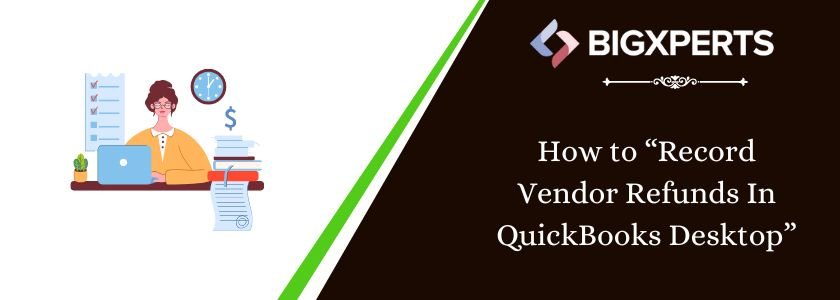 How to Record Vendor Refund In QuickBooks Desktop
