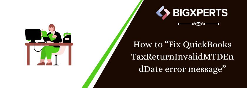 Fix QuickBooks TaxReturnInvalidMTDEndDate error message
