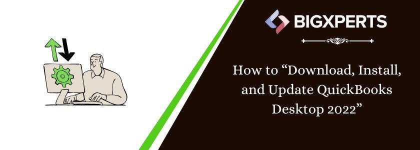How to “Download, Install, and Update QuickBooks Desktop 2022”