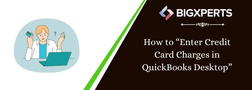 How to Enter Credit Card Charges in QuickBooks Desktop